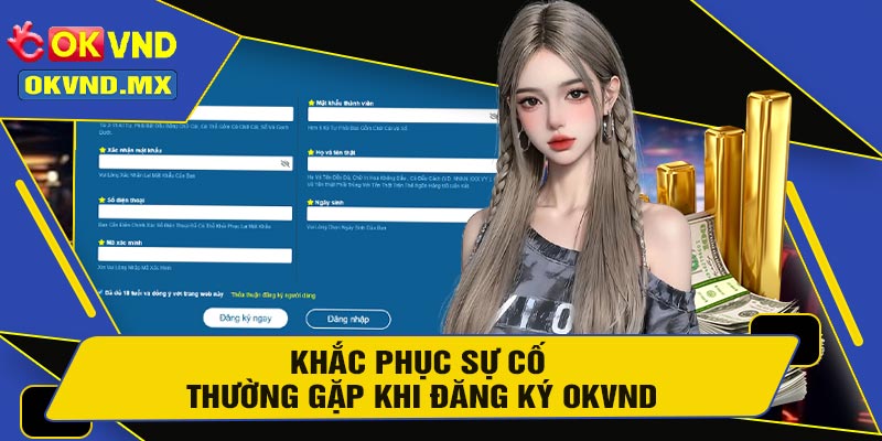 Khắc Phục Sự Cố Thường Gặp Khi Đăng Ký OKVND