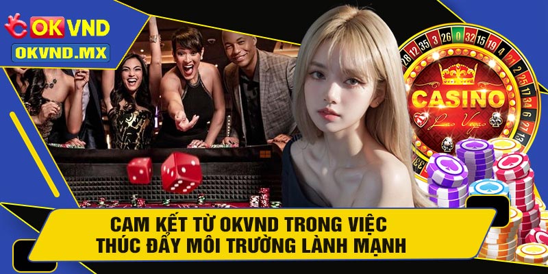 Cam Kết Từ OKVND Trong Việc Thúc Đẩy Môi Trường Lành Mạnh