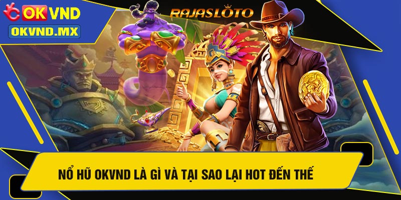 Nổ Hũ OKVND Là Gì Và Tại Sao Lại Hot Đến Thế