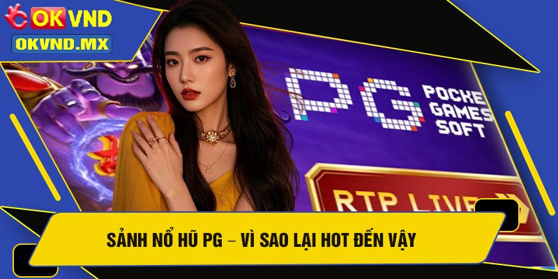 Sảnh Nổ Hũ PG – Vì Sao Lại Hot Đến Vậy