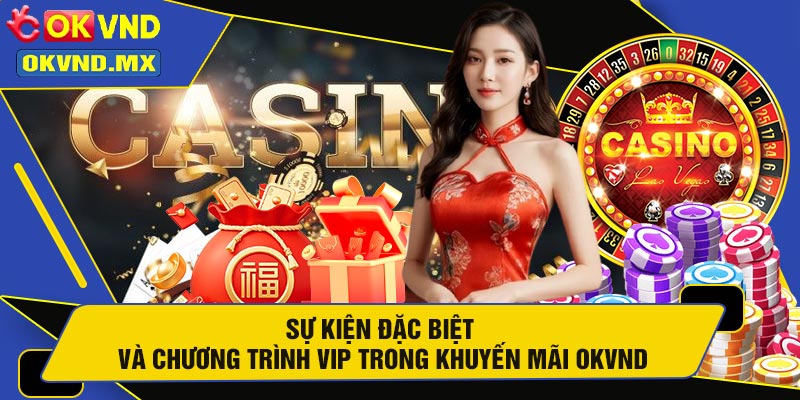 Sự Kiện Đặc Biệt Và Chương Trình VIP Trong Khuyến Mãi OKVND